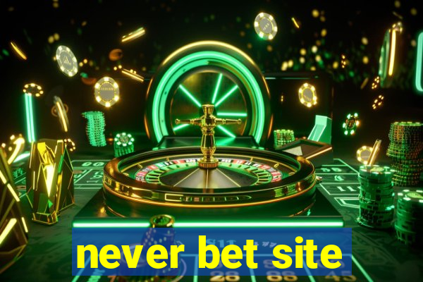 never bet site